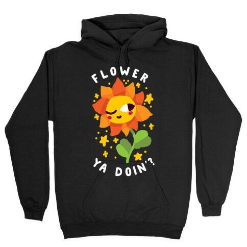 Flower Ya Doin'?  Hooded Sweatshirt