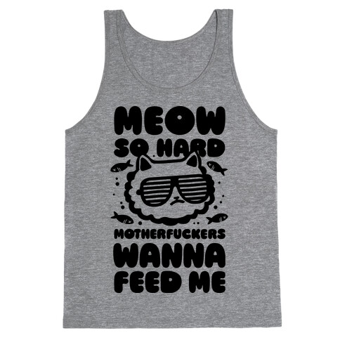 Meow So Hard MotherF***ers Wanna Feed Me Tank Top