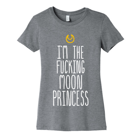 I'm the F***ing Moon Princess Womens T-Shirt