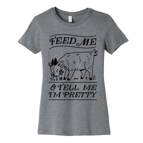 Feed Me & Tell Me I'm Pretty Goat Womens T-Shirt