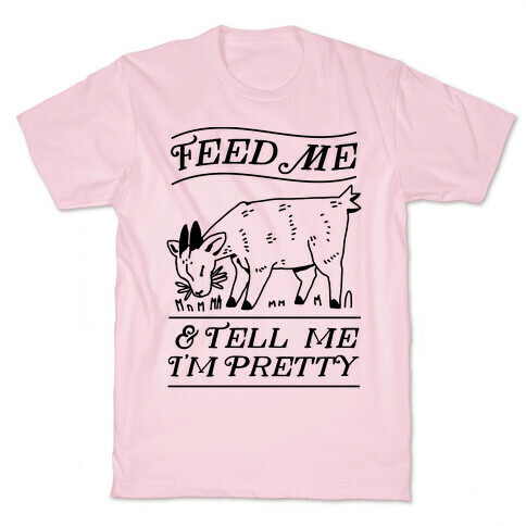 Feed Me & Tell Me I'm Pretty Goat T-Shirt