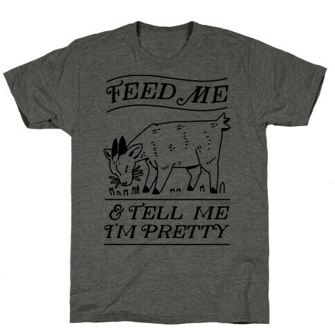 Feed Me & Tell Me I'm Pretty Goat T-Shirt