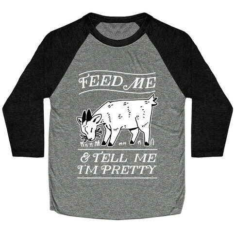 Feed Me & Tell Me I'm Pretty Goat Baseball Tee