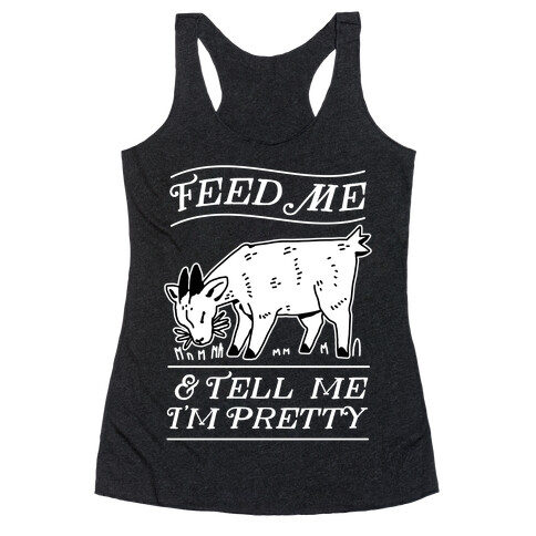 Feed Me & Tell Me I'm Pretty Goat Racerback Tank Top