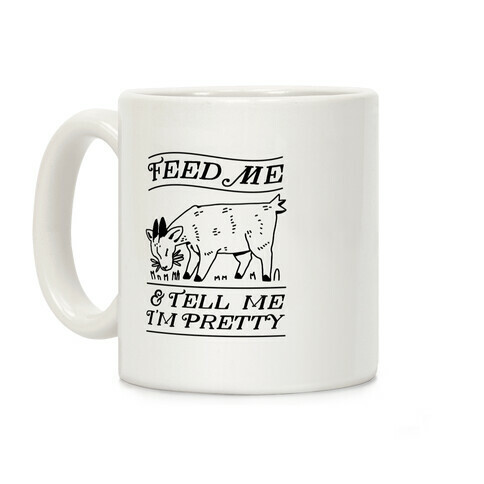 Feed Me & Tell Me I'm Pretty Goat Coffee Mug