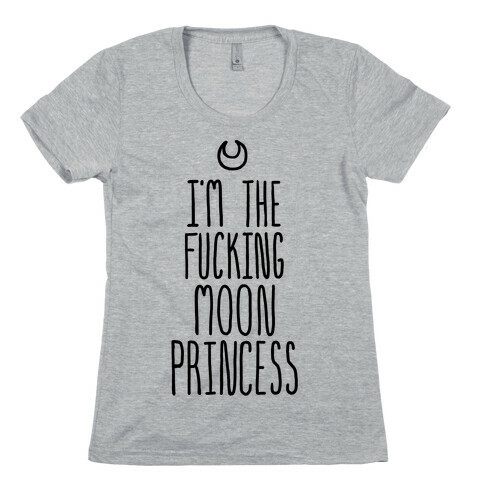 I'm the F***ing Moon Princess Womens T-Shirt