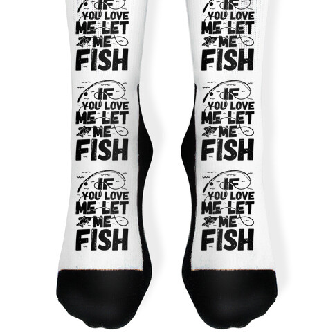 If You Love Me Let Me Fish Sock