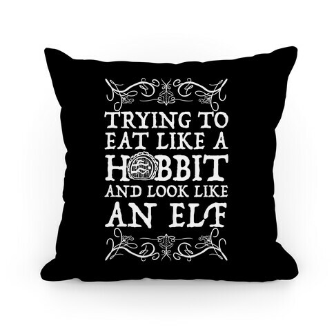 Trying To Eat Like a Hobbit and Look Like an Elf Pillow