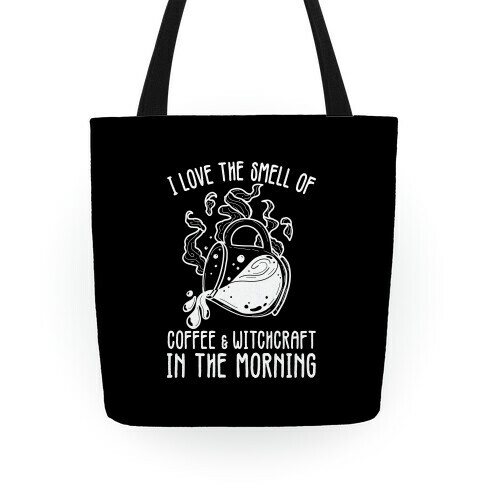 I Love the Smell of Coffee & Witchcraft In The Morning Tote