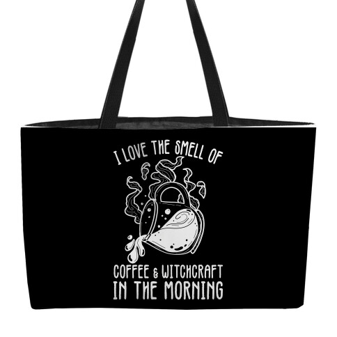 I Love the Smell of Coffee & Witchcraft In The Morning Weekender Tote