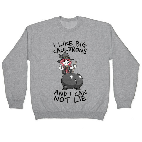 I Like Big Cauldrons And I Can Not Lie Pullover