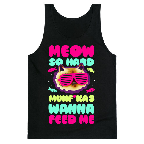 Meow So Hard Muhf*kas Wanna Feed Me Tank Top