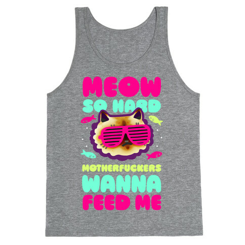 Meow So Hard MotherF***ers Wanna Feed Me Tank Top