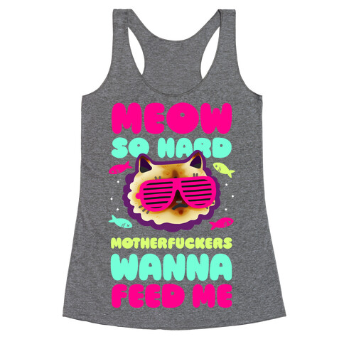 Meow So Hard MotherF***ers Wanna Feed Me Racerback Tank Top