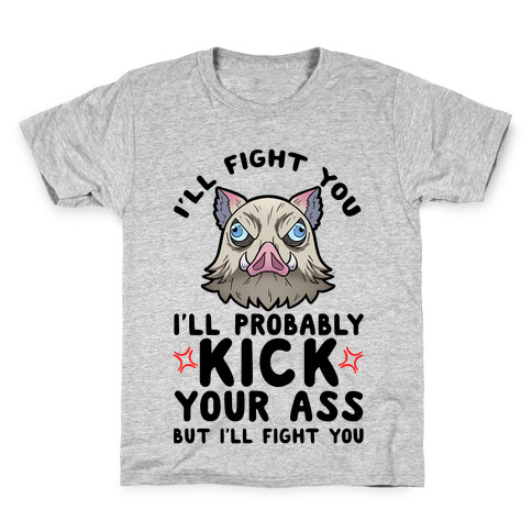 I'll Fight You I'll Probably Kick Your Ass But I'll Fight You Kids T-Shirt