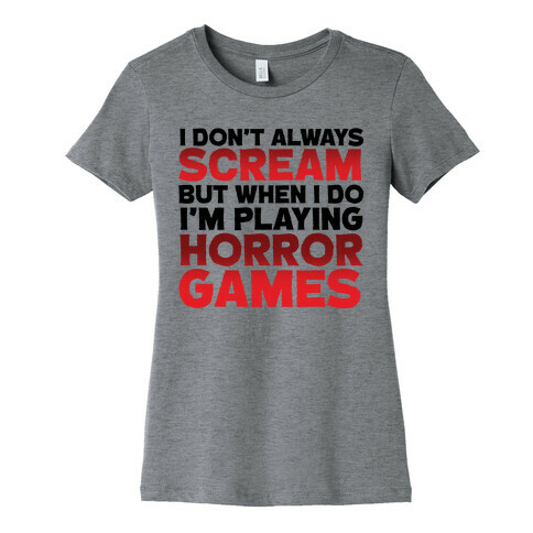 I Don't Always Scream But When I Do I'm Playing Horror Games Womens T-Shirt