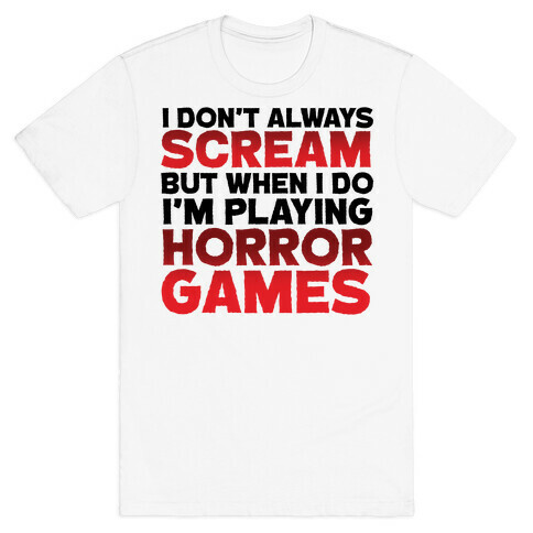 I Don't Always Scream But When I Do I'm Playing Horror Games T-Shirt