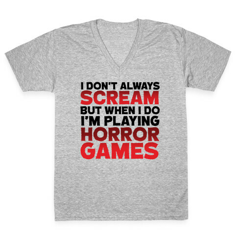 I Don't Always Scream But When I Do I'm Playing Horror Games V-Neck Tee Shirt