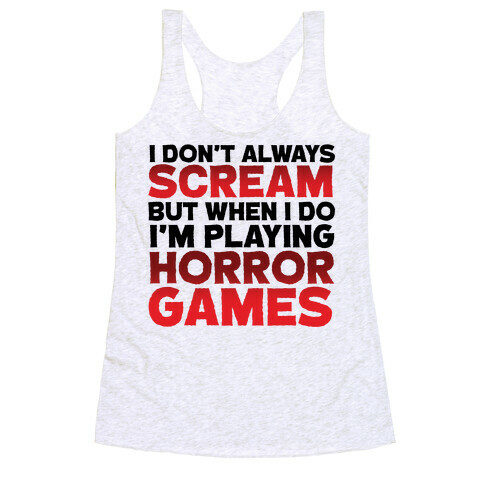 I Don't Always Scream But When I Do I'm Playing Horror Games Racerback Tank Top