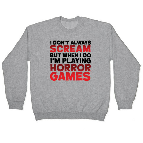 I Don't Always Scream But When I Do I'm Playing Horror Games Pullover