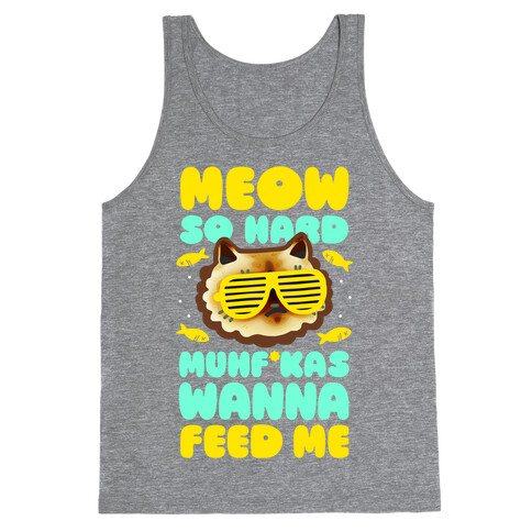 Meow So Hard Muhf*kas Wanna Feed Me Tank Top