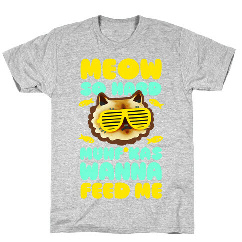 Meow So Hard Muhf*kas Wanna Feed Me T-Shirt