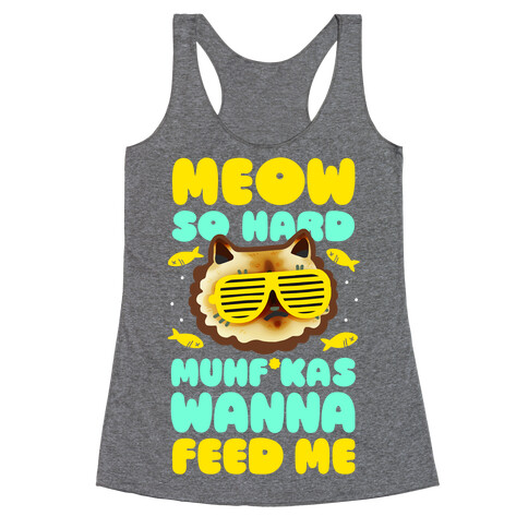 Meow So Hard Muhf*kas Wanna Feed Me Racerback Tank Top