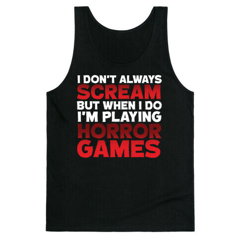 I Don't Always Scream But When I Do I'm Playing Horror Games Tank Top