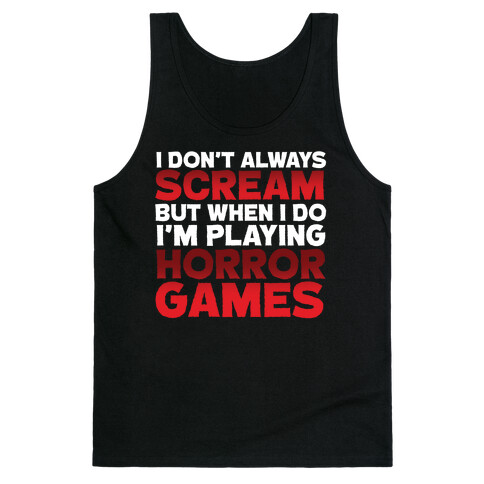 I Don't Always Scream But When I Do I'm Playing Horror Games Tank Top