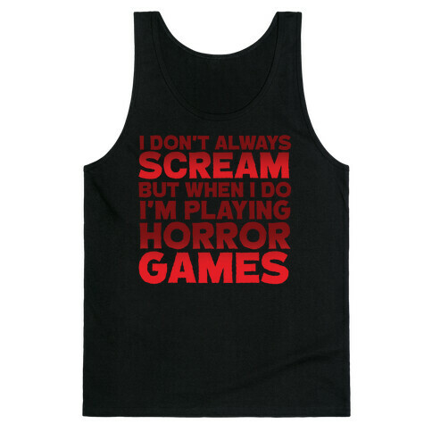 I Don't Always Scream But When I Do I'm Playing Horror Games Tank Top