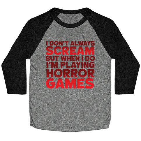I Don't Always Scream But When I Do I'm Playing Horror Games Baseball Tee