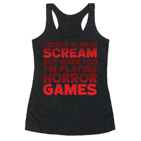 I Don't Always Scream But When I Do I'm Playing Horror Games Racerback Tank Top