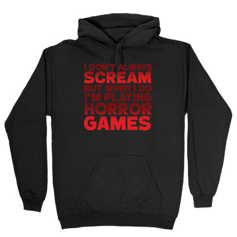 I Don't Always Scream But When I Do I'm Playing Horror Games Hooded Sweatshirt