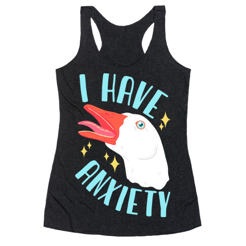 I Have Anxiety Goose Racerback Tank Top