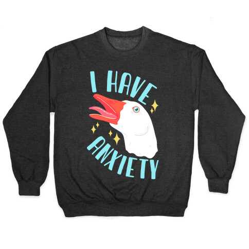 I Have Anxiety Goose Pullover