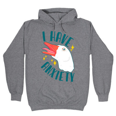 I Have Anxiety Goose Hooded Sweatshirt