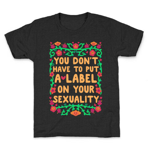 You Don't Have To Put A Label On Your Sexuality Kids T-Shirt