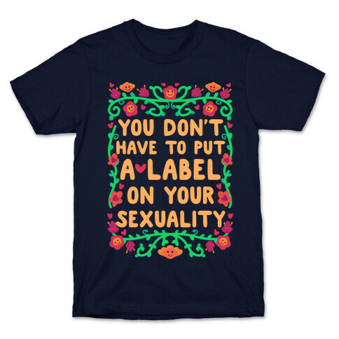 You Don't Have To Put A Label On Your Sexuality T-Shirt