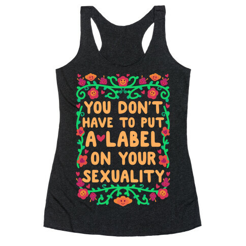 You Don't Have To Put A Label On Your Sexuality Racerback Tank Top