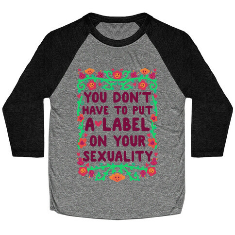 You Don't Have To Put A Label On Your Sexuality Baseball Tee