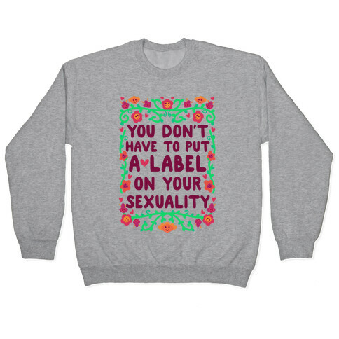 You Don't Have To Put A Label On Your Sexuality Pullover