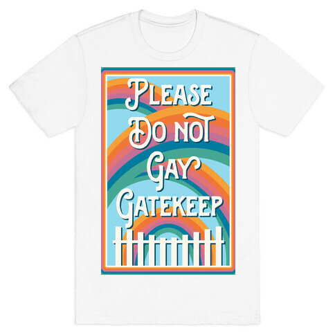 Please Do Not Gay Gatekeep T-Shirt