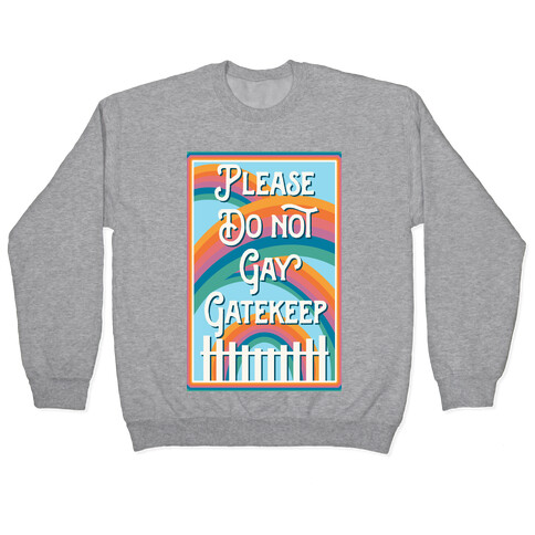 Please Do Not Gay Gatekeep Pullover