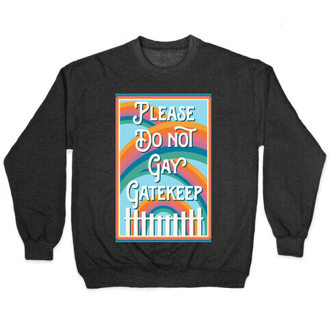 Please Do Not Gay Gatekeep Pullover