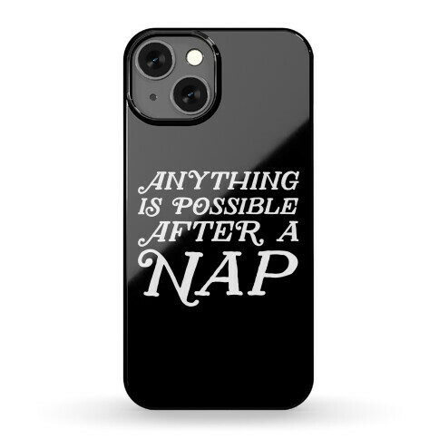 Anything Is Possible After A Nap Phone Case