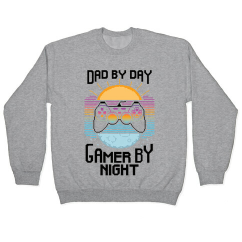 Dad By Day, Gamer By Night Pullover