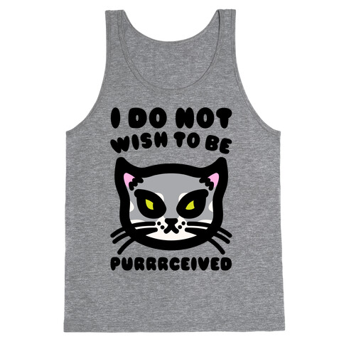 I Do Not Wish To Be Purrrceived  Tank Top
