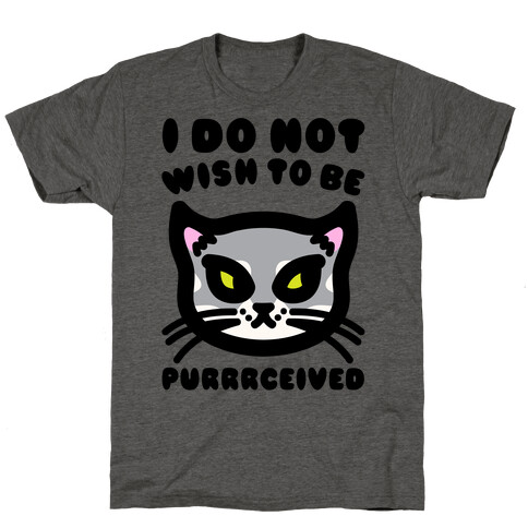 I Do Not Wish To Be Purrrceived  T-Shirt