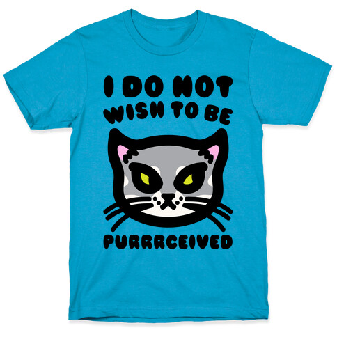 I Do Not Wish To Be Purrrceived  T-Shirt