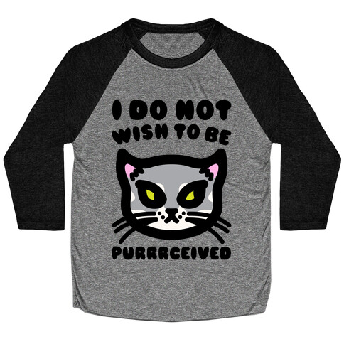 I Do Not Wish To Be Purrrceived  Baseball Tee